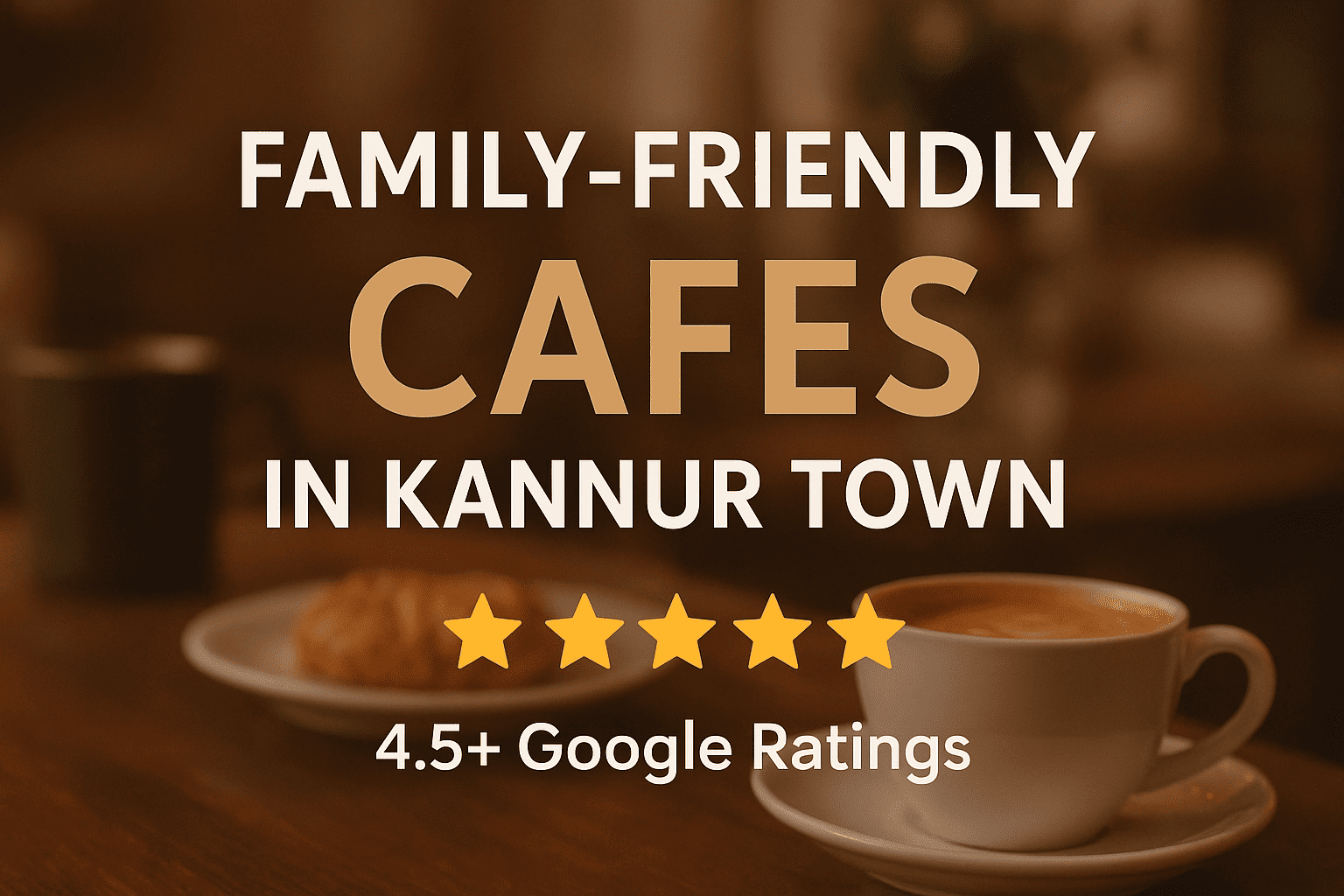 Top 7 Family-Friendly Cafés in Kannur Town